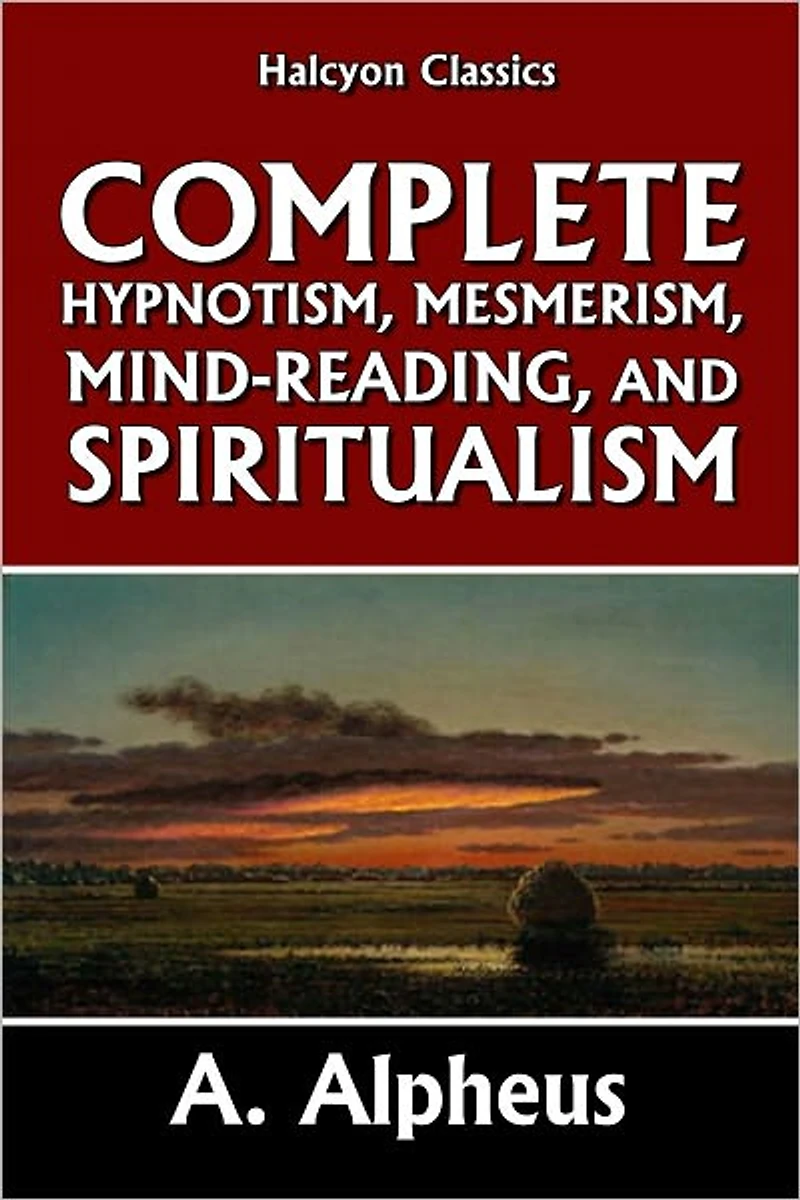 Complete Hypnotism, Mesmerism, Mind-Reading and Spritualism