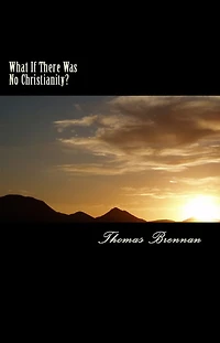 What If There Was No Christianity?