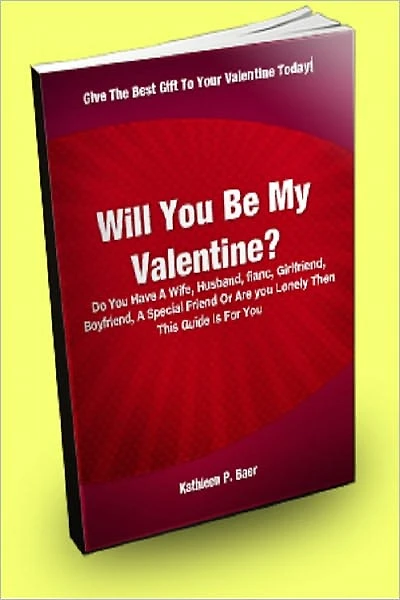 Will You Be My Valentine? Do You Have A Wife, Husband, Fiancé, Girlfriend, Boyfriend, A Special Friend Or Are You Lonely Then This Guide Is For You