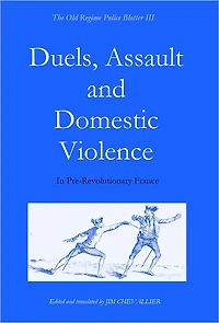 Duels, Assault and Domestic Violence in Pre-Revolutionary France