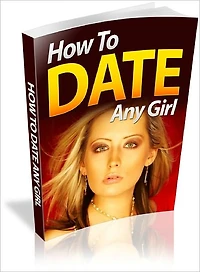 How to Date Any Girl find out what women want