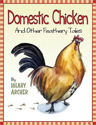 Domestic Chicken And Other Feathery Tales