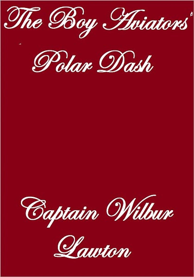 THE BOY AVIATORS' POLAR DASH