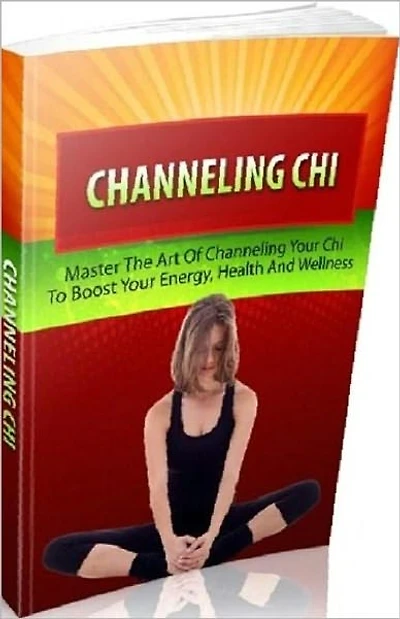 Best Healthy Tips eBook - Channeling Chi - Its the ability to effectively maximize energy reserves.