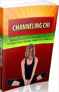 Best Healthy Tips eBook - Channeling Chi - Its the ability to effectively maximize energy reserves.