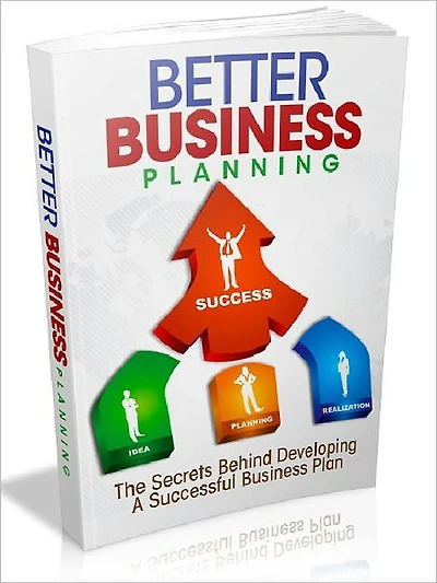 Better Business Planning - The Secrets Behind Developing A Successful Business Plan