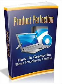 Product Perfection - How To Create The Best Products Online