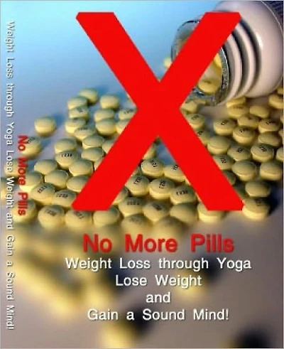No More Pills: Weight Loss through Yoga - Lose Weight and Gain a Sound Mind