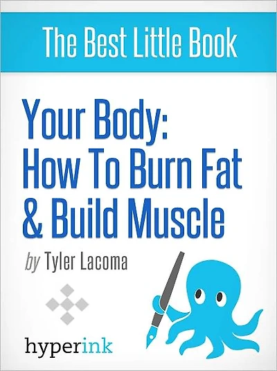 Your Body: How To Burn Fat and Build Muscle