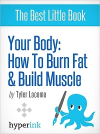 Your Body: How To Burn Fat and Build Muscle