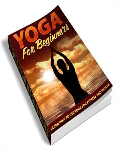 Yoga for Beginners: Leran How to Use Yoga for Fitness and Health