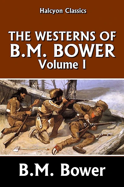 The Westerns of B.M. Bower Volume I