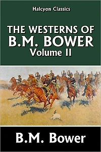 The Westerns of B.M. Bower Volume II