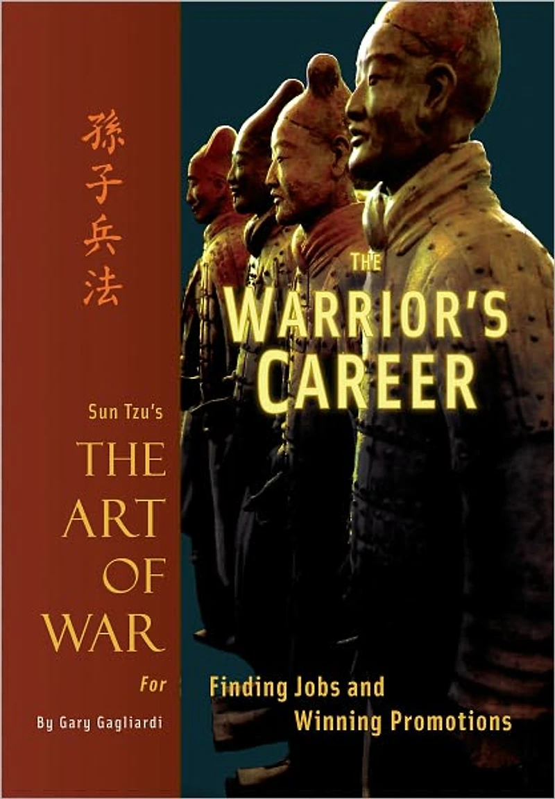 The Warrior's Career: Sun Tzu's Art of War for Finding Jobs and Winning Promotions