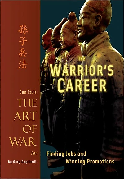 The Warrior's Career: Sun Tzu's Art of War for Finding Jobs and Winning Promotions