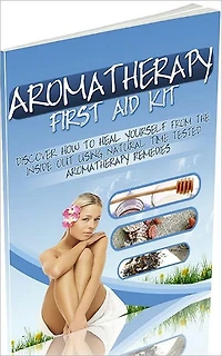 Aromatherapy First Aid Kit ebook...Healing With Nature’s Help...