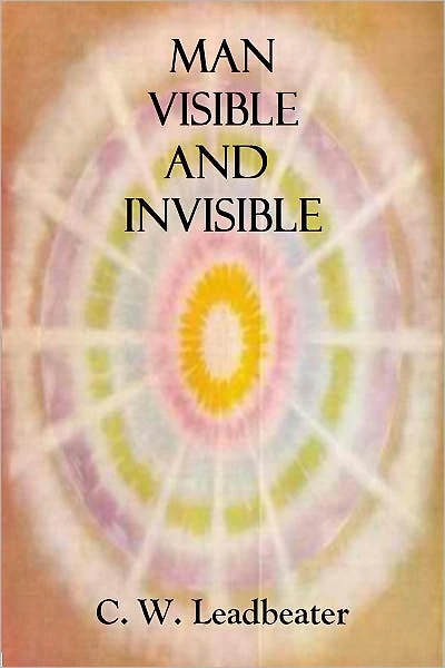 Man Visible and Invisible - Examples of Different Types of Men as Seen by Means of Trained Clairvoyance (Illustrated)