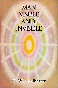 Man Visible and Invisible - Examples of Different Types of Men as Seen by Means of Trained Clairvoyance (Illustrated)