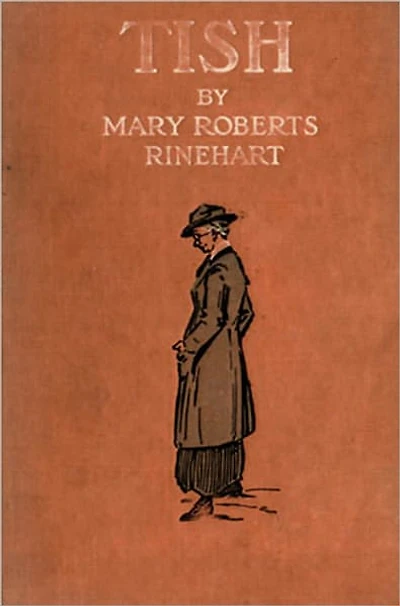 Tish: The Chronicle of Her Escapades and Excursions! A Fiction/Literature Classic By Mary Roberts Rinehart! AAA+++