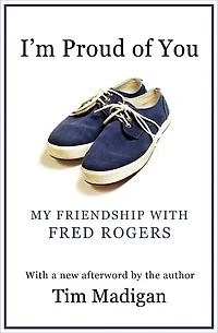 I'm Proud of You: My Friendship with Fred Rogers