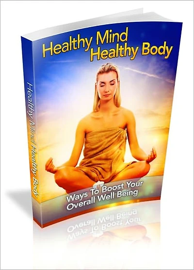 Healthy Mind Healthy Body - Ways To Boost Your Overall Well Being