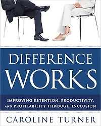 Difference Works: Improving Retention, Productivity and Profitability through Inclusion