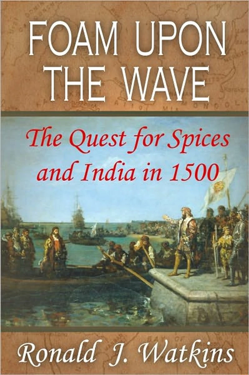 Foam Upon the Wave: The Quest for Spices and India in 1500