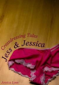 Crossdressing Tales: Jess & Jessica