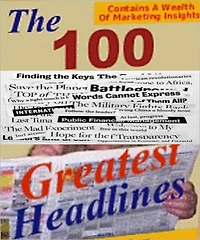 The hundred GREATEST headlines with related stories: Headlines are one of the most powerful tools to get our prospects to take action. The 100 Greatest Headlines gives you a starting point and sets you on the way to writing great headlines.
