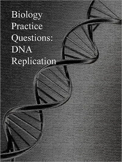 Biology Practice Questions: DNA Replication