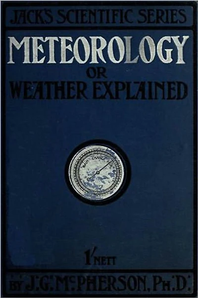 Meteorology; or, Weather Explained.