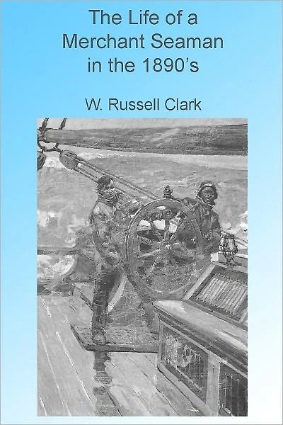 The Life of a MerchantSeaman in the 1890's, Illustrated