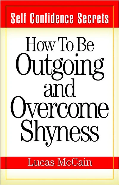 Self Confidence Secrets: How To Be Outgoing and Overcome Shyness