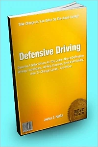 Defensive Driving; Become A Safer Driver As You Learn About Defensive Driving Techniques, Driving Courses, Seat Belt Safety, How To Change Lanes, And More
