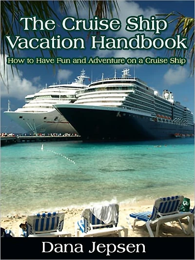 The Cruise Ship Vacation Handbook - How to Have Fun and Adventure on a Cruise Ship