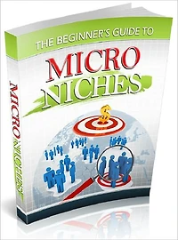 The Beginner's Guide To Micro Niches