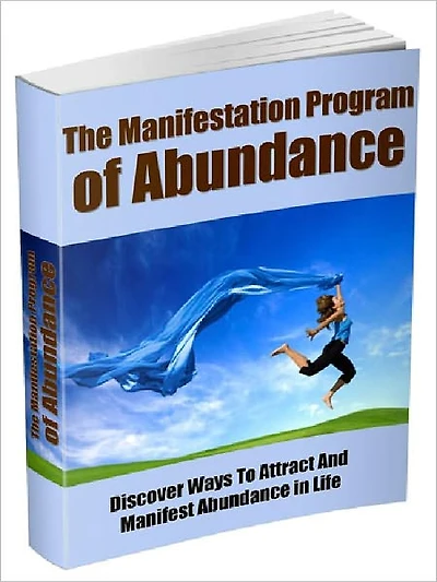 The Manifestation Program Of Abundance - Discover Ways To Attract And Manifest Abundance in Life
