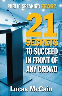 Public Speaking Fear? 21 Secrets To Succeed In Front of Any Crowd