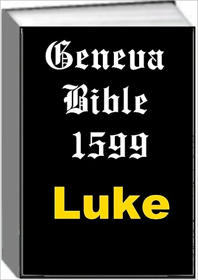 Geneva Bible 1599 Luke
