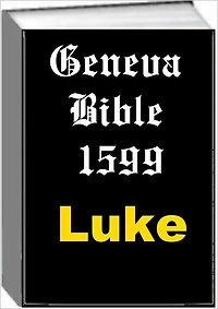 Geneva Bible 1599 Luke