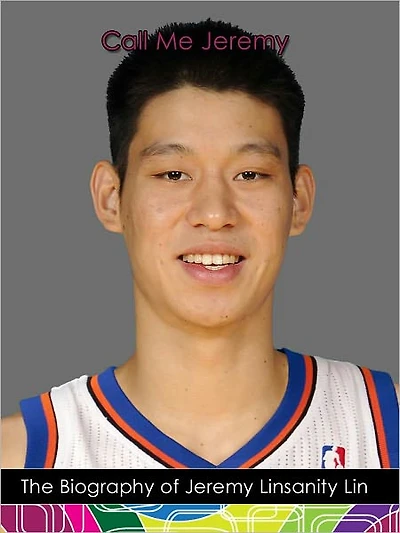 "Call Me Jeremy": The Biography of Jeremy "Linsanity" Lin