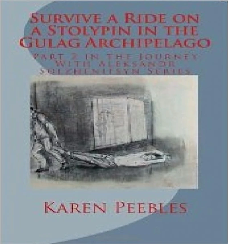 Survive a Ride on a Stolypin Car in the Gulag Archipelago - Part 2 in the Journey With Aleksandr Solzhenitsyn