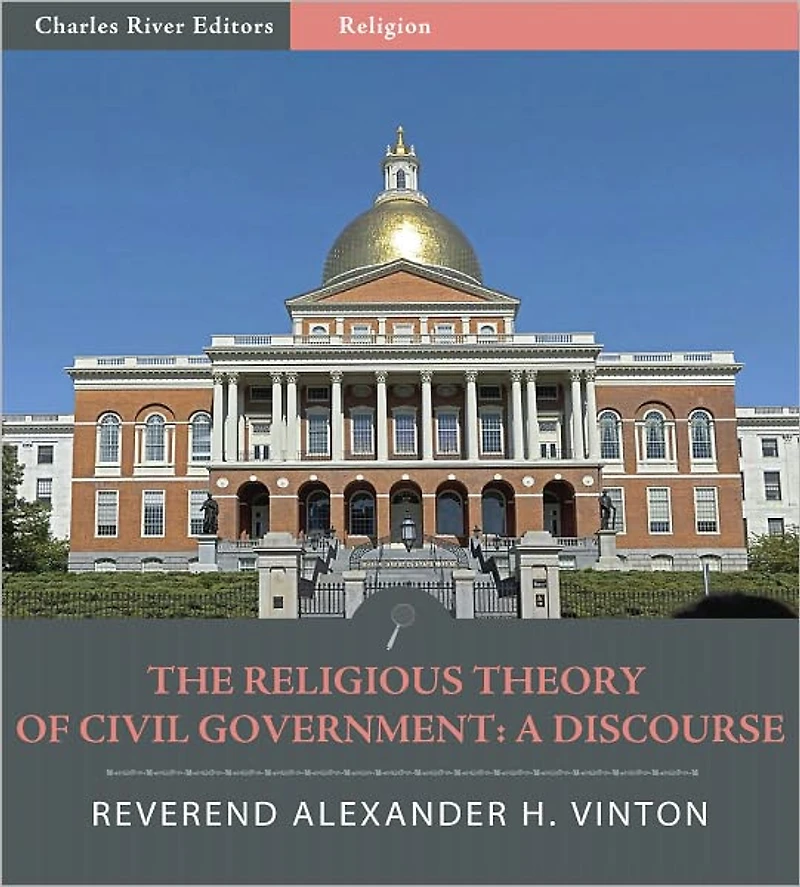 The Religious Theory of Civil Government: A Discourse