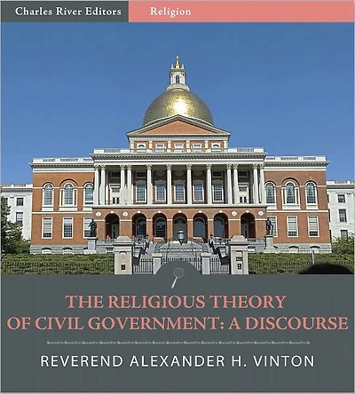 The Religious Theory of Civil Government: A Discourse
