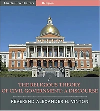 The Religious Theory of Civil Government: A Discourse