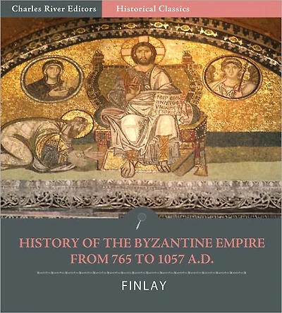 The History of the Byzantine Empire from 765 to 1057 A.D.