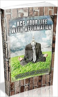 Inspiration & Personal Growth eBook - Ace Your Life With Affirmation - what you will discover inside...