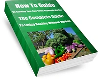 How To Guide-On Growing Your Own Home Vegetable Garden AAA+++The Complete Guide to Eating Healthy Without Dieting-(Large Book)