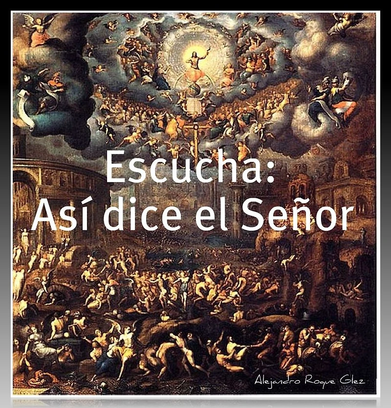 Escucha: Asi dice el Señor.
