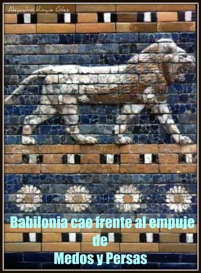 Babilonia cae frente al empuje de Medos y Persas.